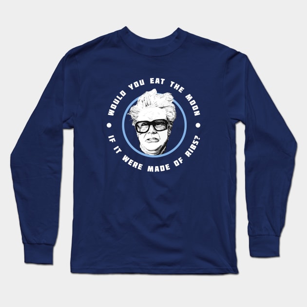 Would you eat the moon if it were made of Ribs? - Harry Caray Will Ferrell Long Sleeve T-Shirt by BodinStreet